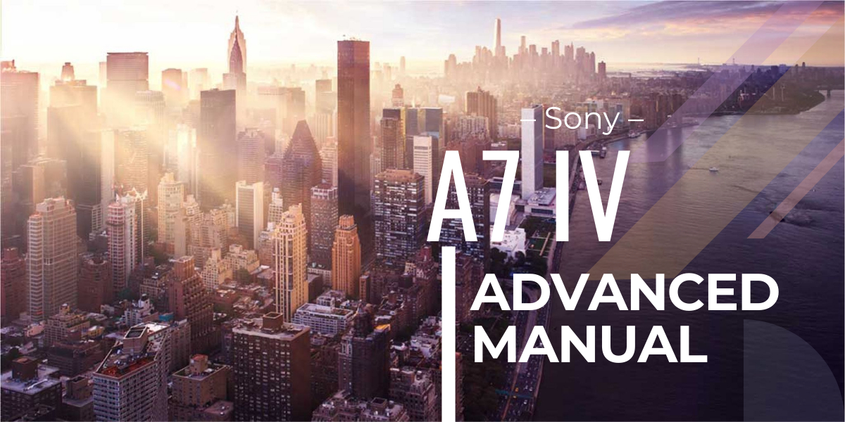 Sony A7 IV advanced manual